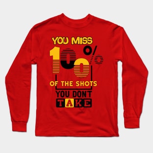 You miss 100% of the shots you don't take. Wisdom - Motivational Long Sleeve T-Shirt